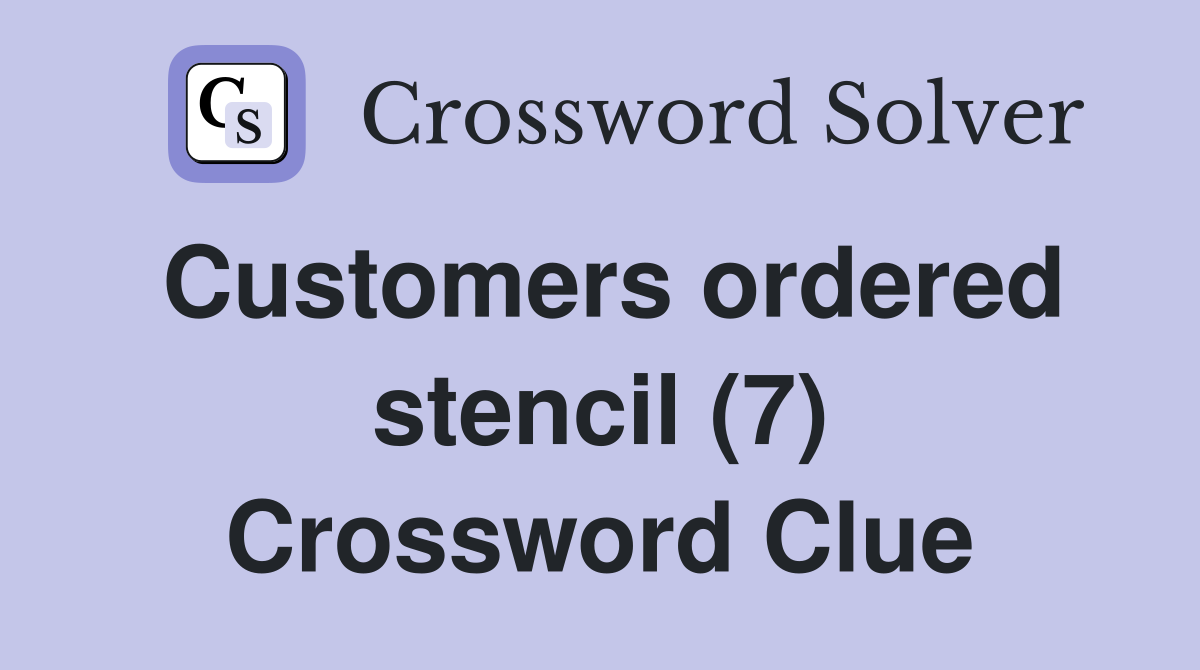Customers ordered stencil (7) Crossword Clue