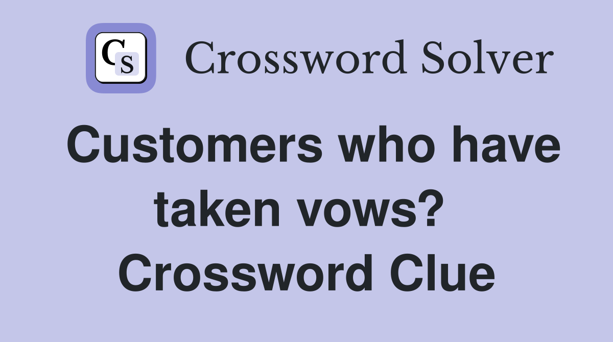 Customers who have taken vows?  Crossword Clue
