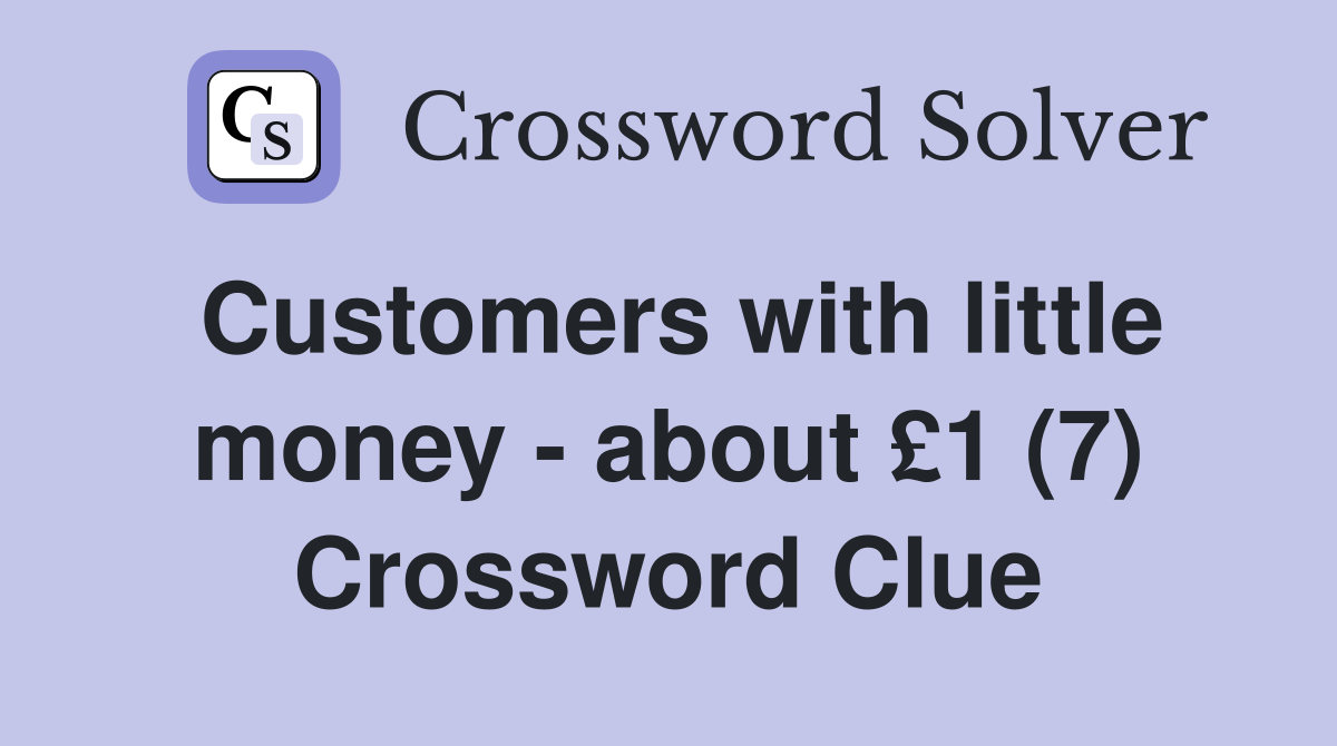 Customers with little money - about £1 (7) Crossword Clue