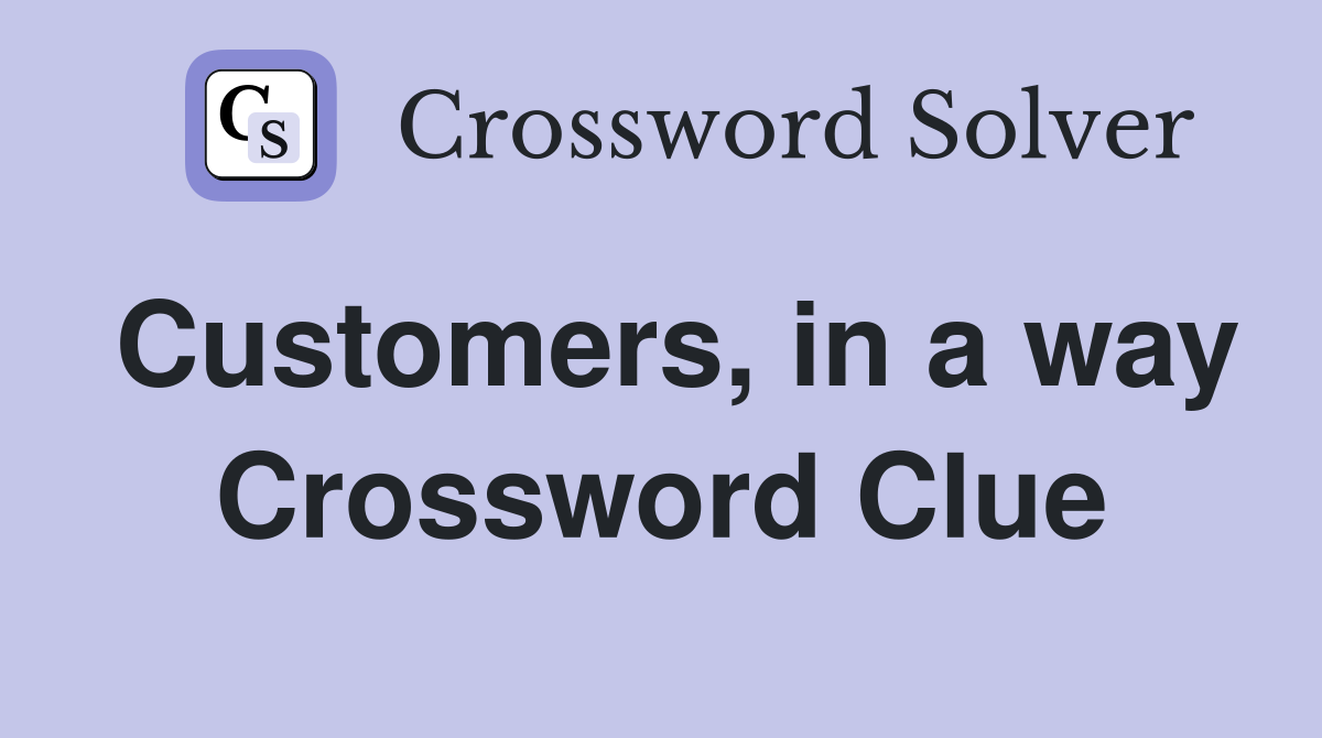 Customers, in a way Crossword Clue