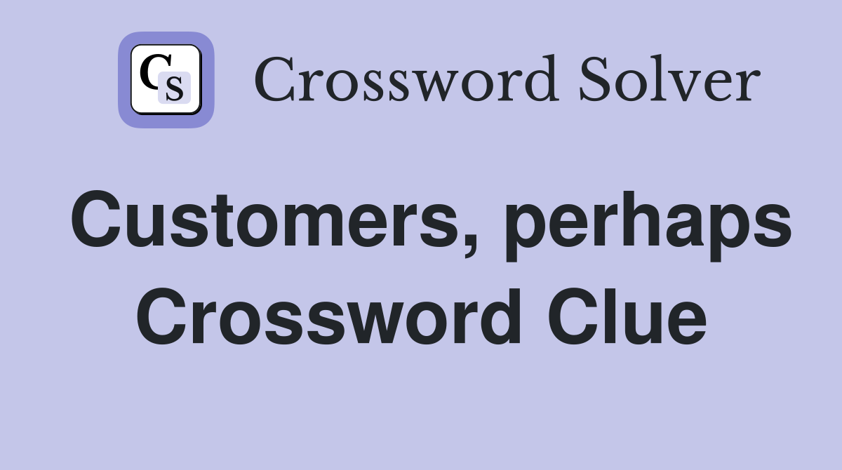 Customers, perhaps Crossword Clue