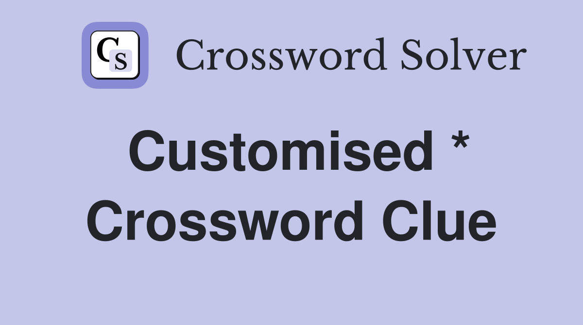 Customised * Crossword Clue