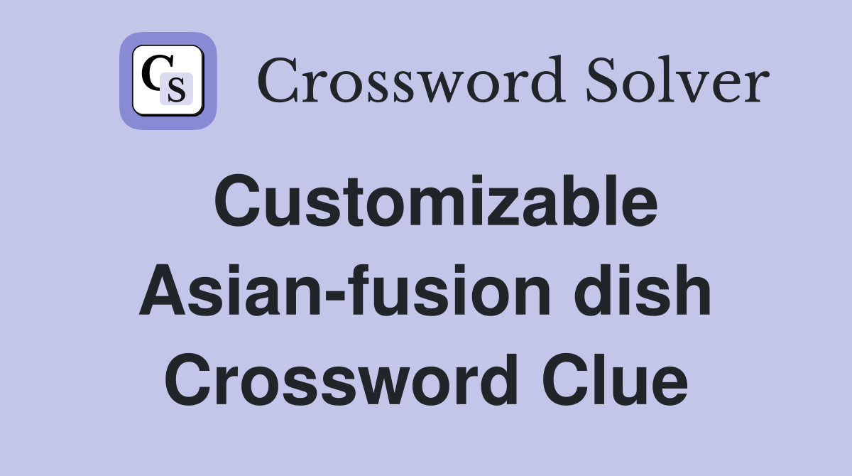 Customizable Asian-fusion dish Crossword Clue