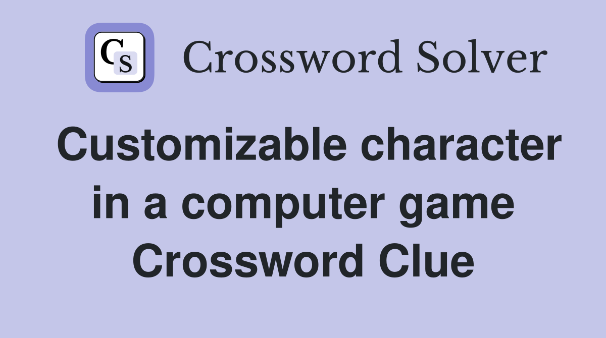 Customizable character in a computer game Crossword Clue