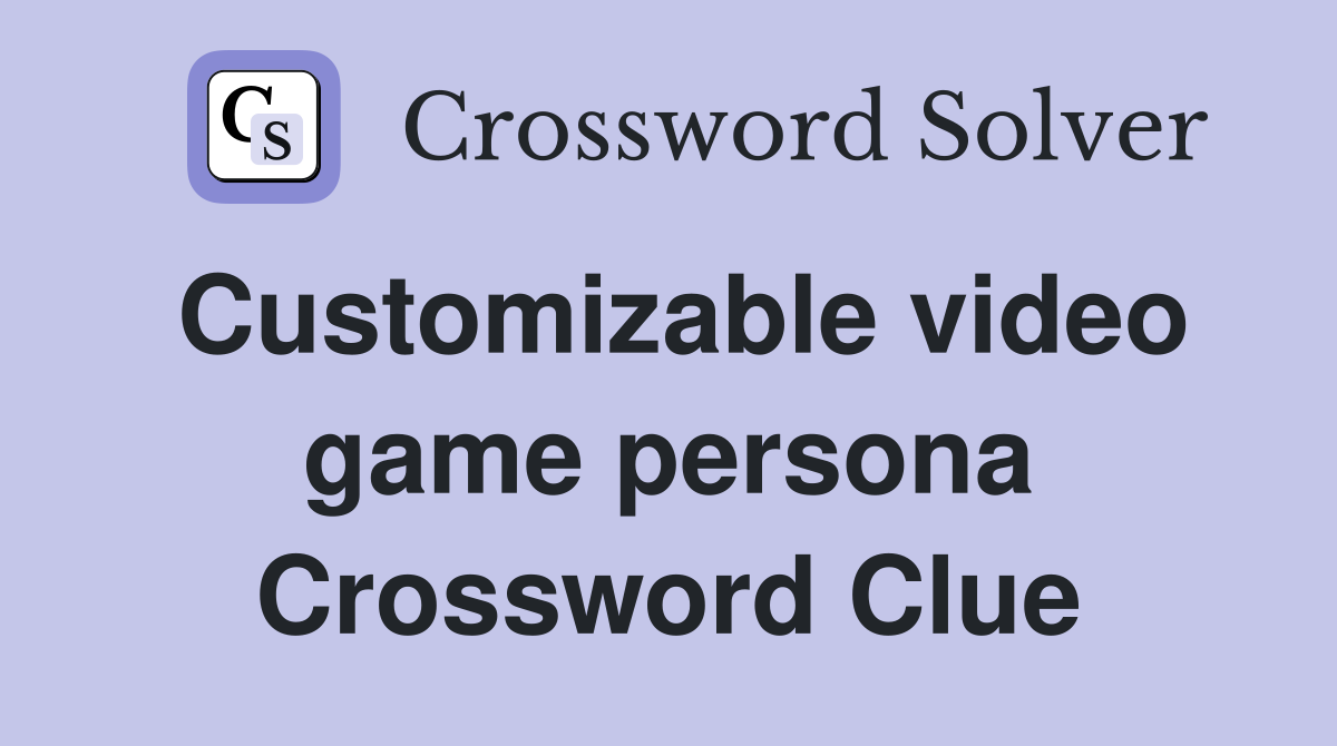 Customizable video game persona Crossword Clue