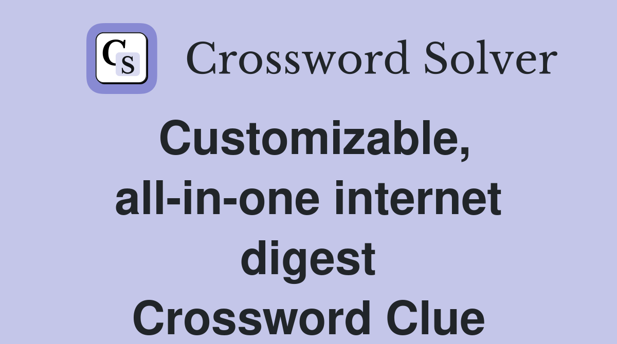 Customizable, all-in-one internet digest Crossword Clue