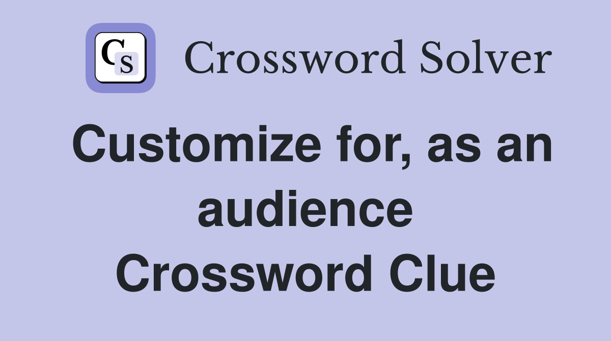Customize for, as an audience Crossword Clue