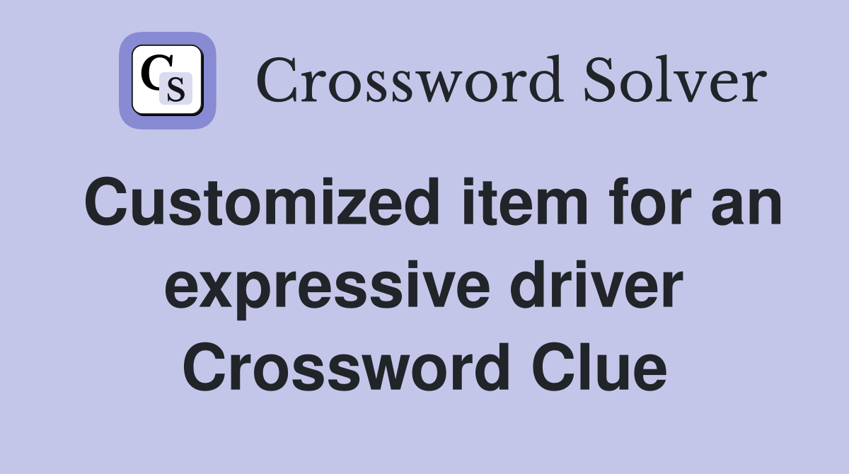 Customized item for an expressive driver Crossword Clue