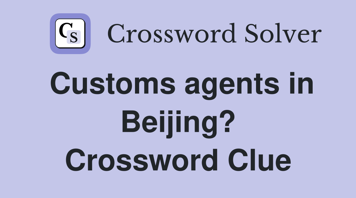 Customs agents in Beijing? Crossword Clue