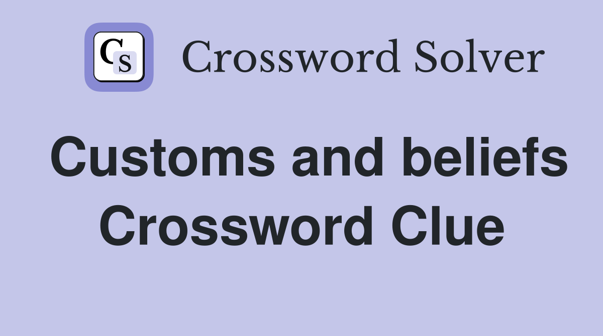 Customs and beliefs Crossword Clue
