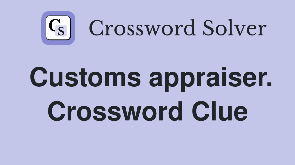 Customs appraiser. Crossword Clue