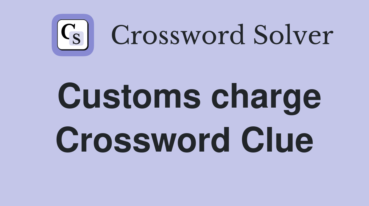 Customs charge Crossword Clue