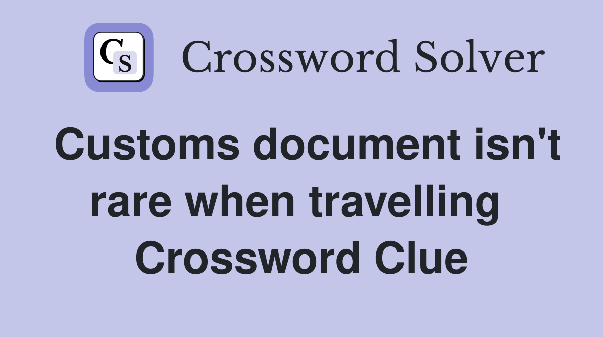 Customs document isn't rare when travelling  Crossword Clue