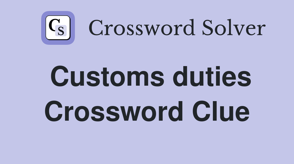 Customs duties Crossword Clue