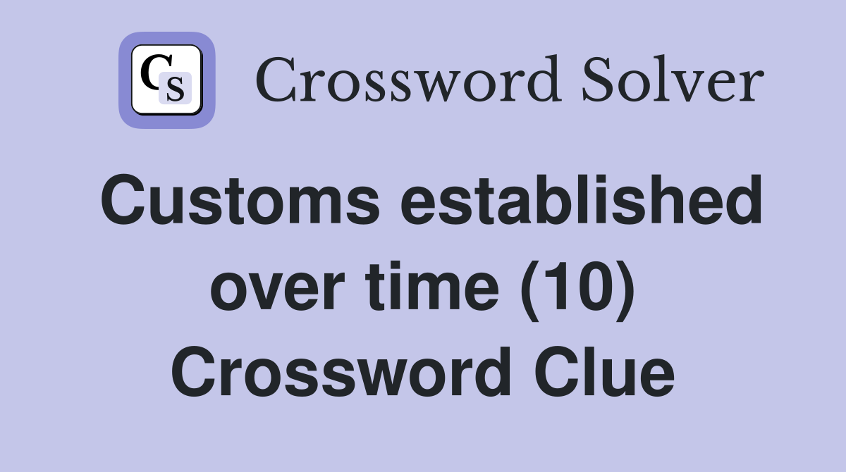 Customs established over time (10) Crossword Clue