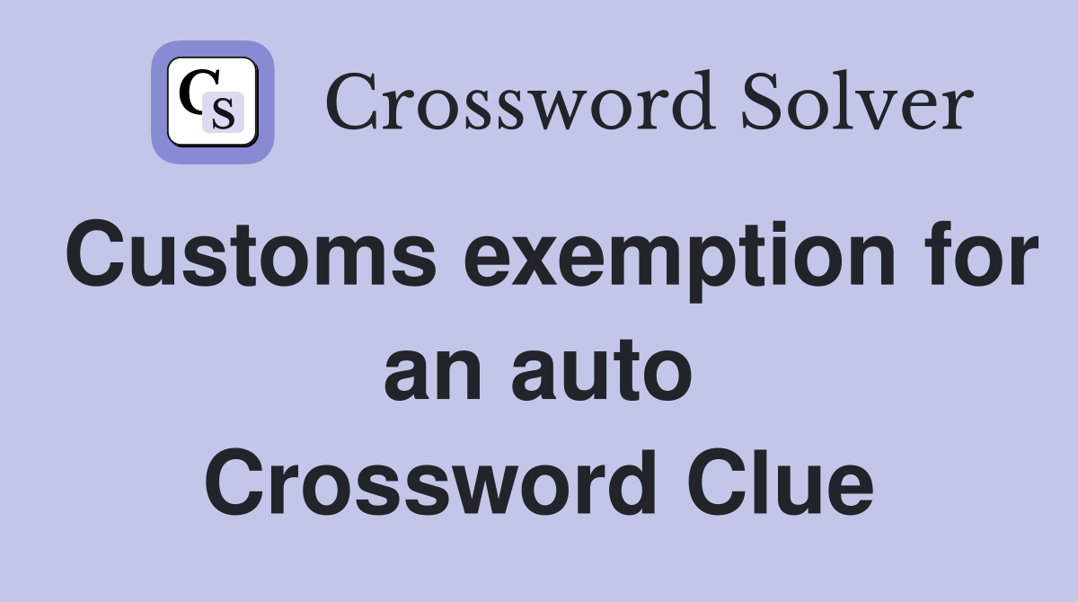 Customs exemption for an auto Crossword Clue