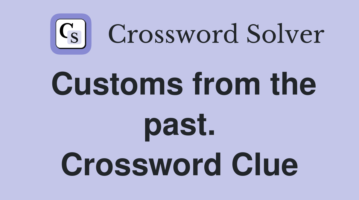 Customs from the past. Crossword Clue