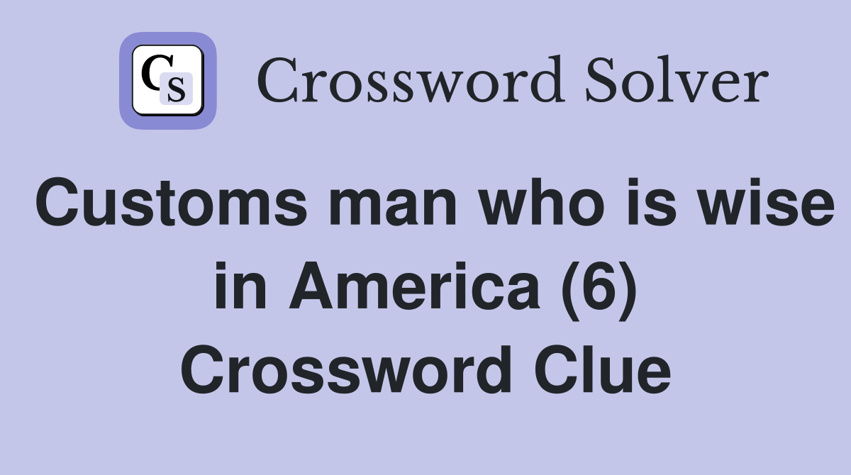 Customs man who is wise in America (6) Crossword Clue