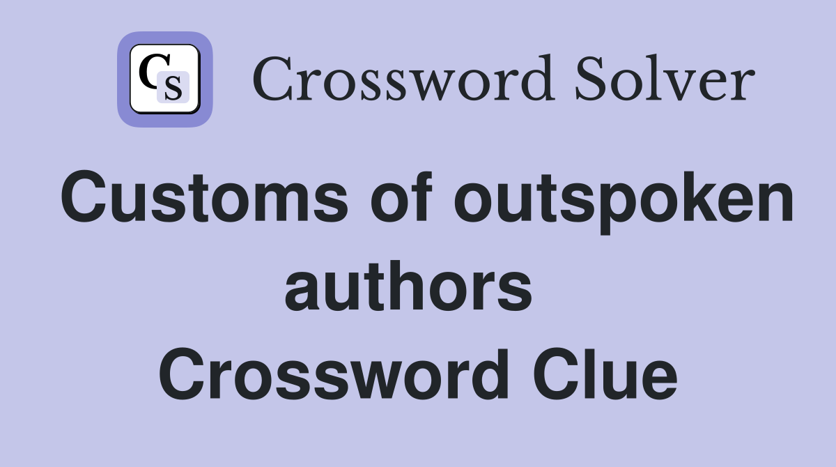 Customs of outspoken authors  Crossword Clue