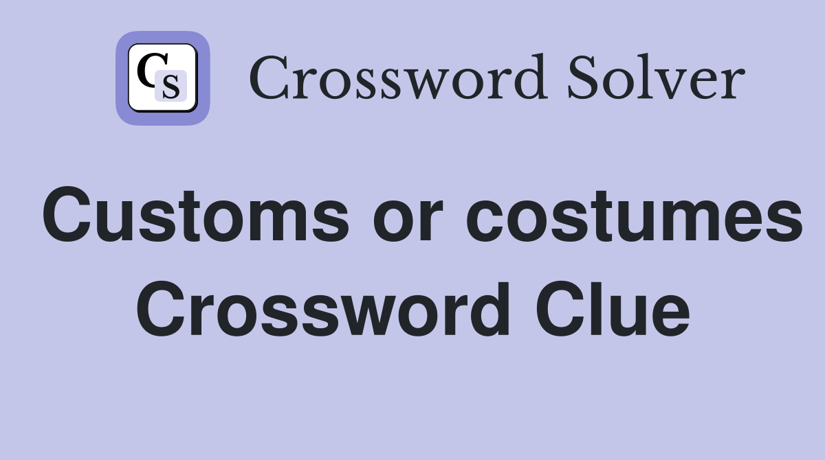 Customs or costumes Crossword Clue
