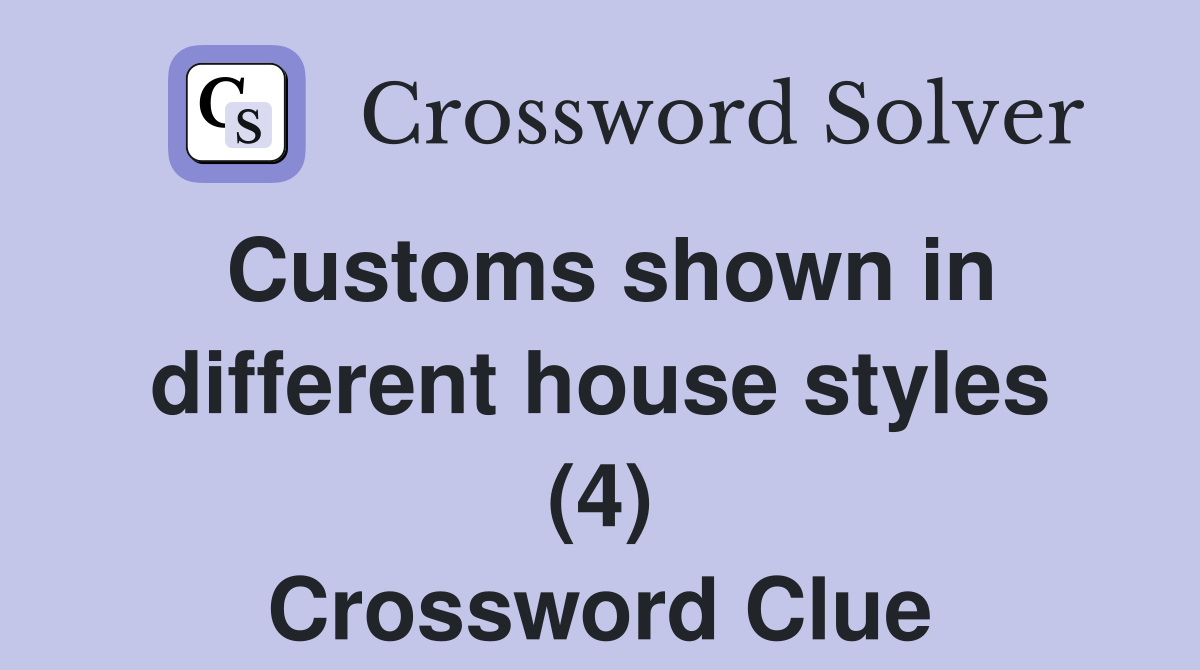 Customs shown in different house styles (4) Crossword Clue