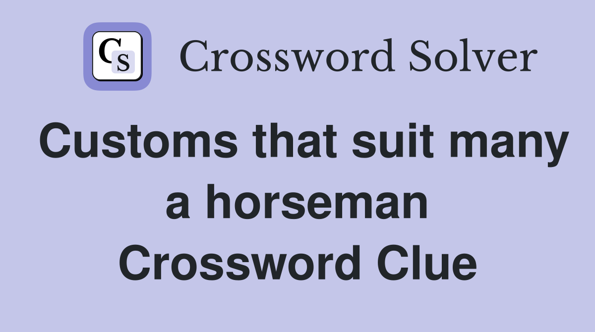 Customs that suit many a horseman Crossword Clue