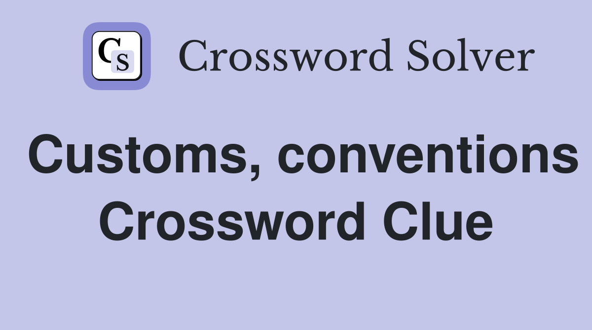 Customs, conventions Crossword Clue