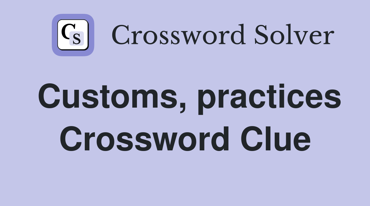 Customs, practices Crossword Clue