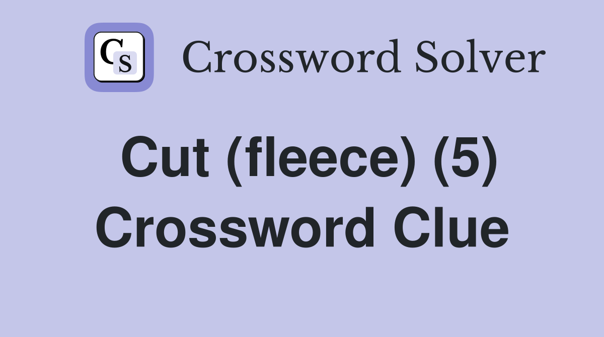 Cut (fleece) (5) Crossword Clue