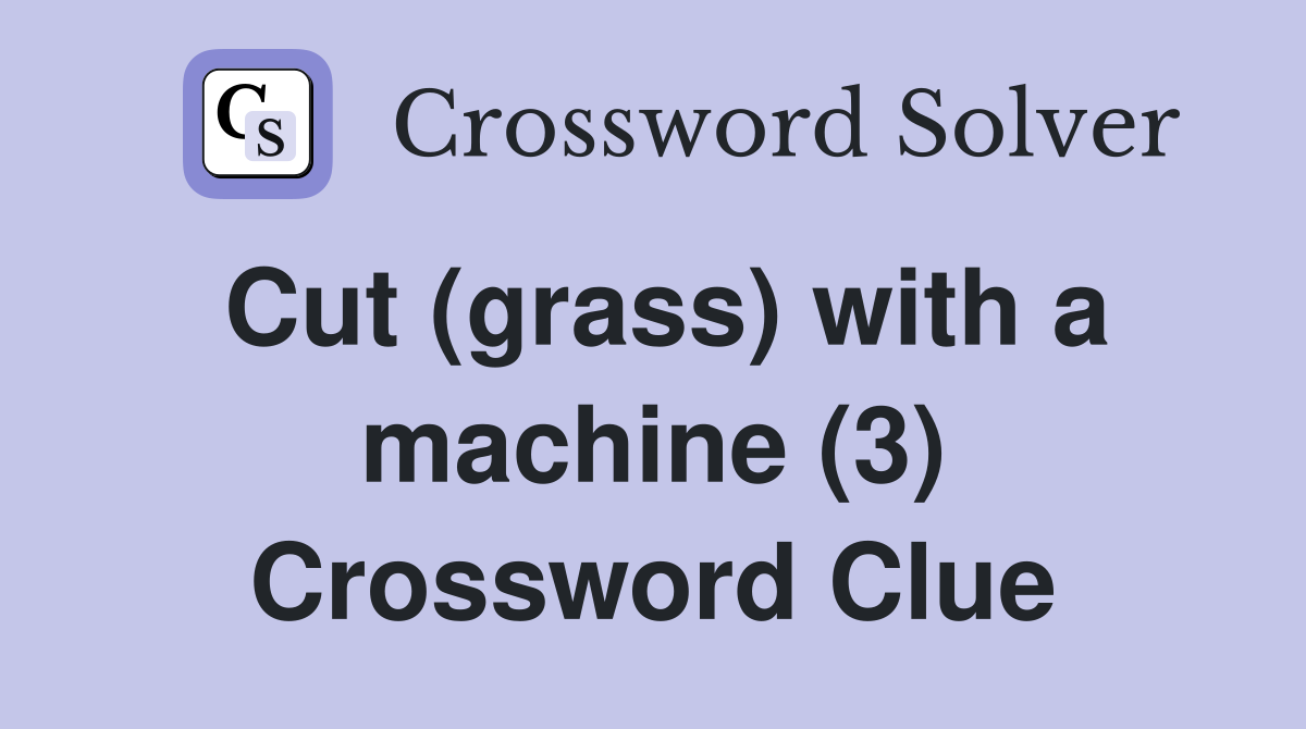 Cut (grass) with a machine (3) Crossword Clue