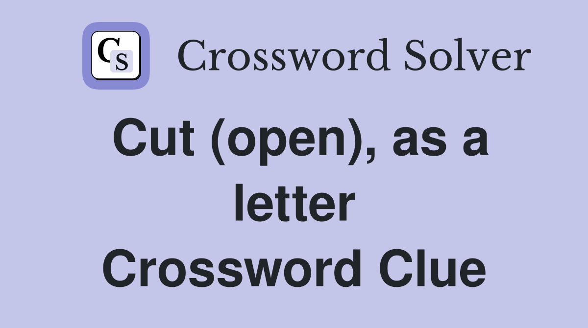 Cut (open), as a letter Crossword Clue
