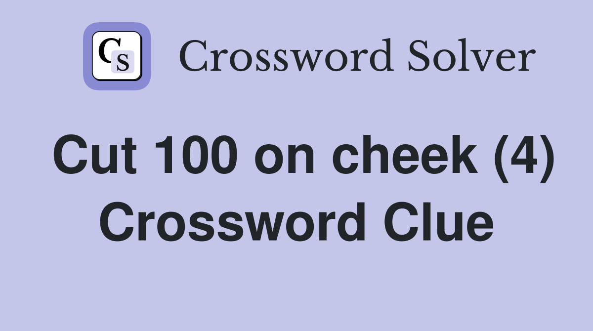 Cut 100 on cheek (4) Crossword Clue