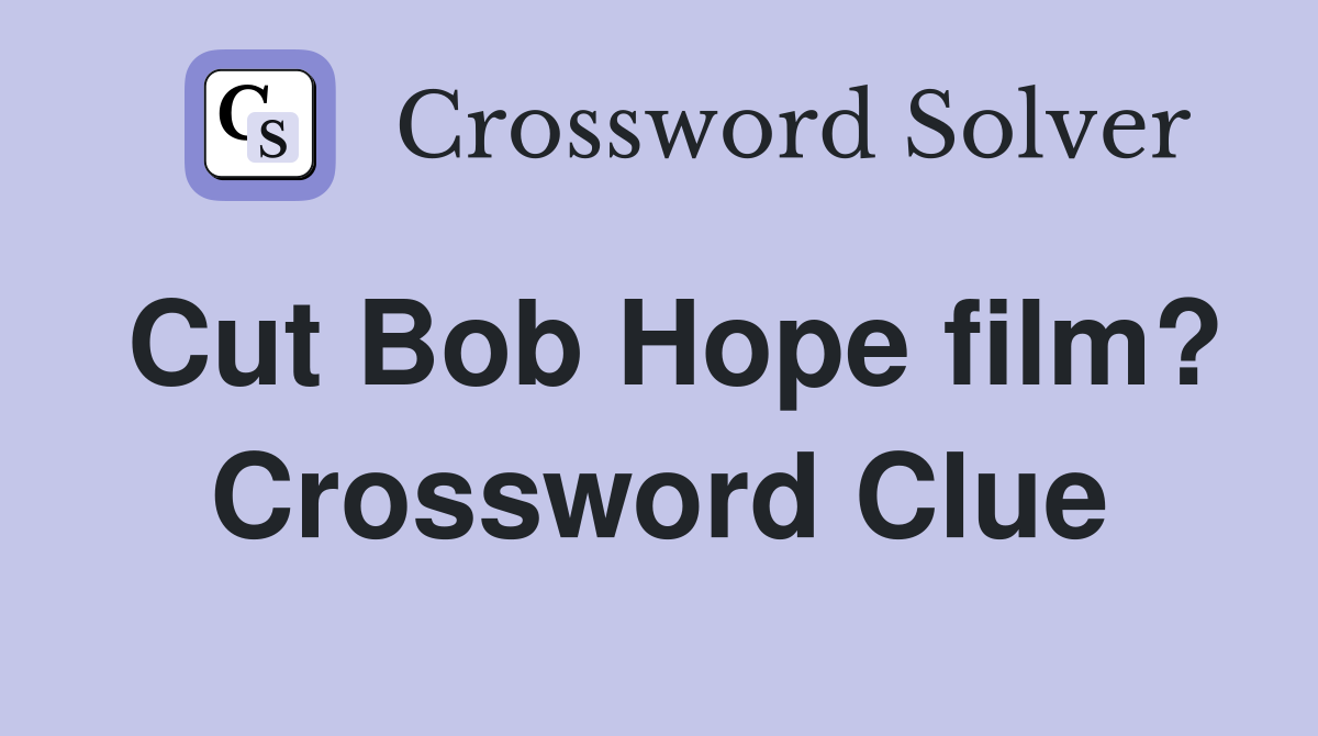 Cut Bob Hope film? Crossword Clue