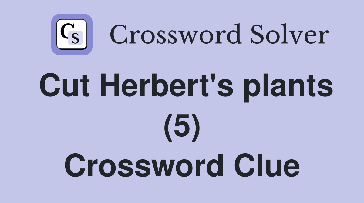 Cut Herbert's plants (5) Crossword Clue