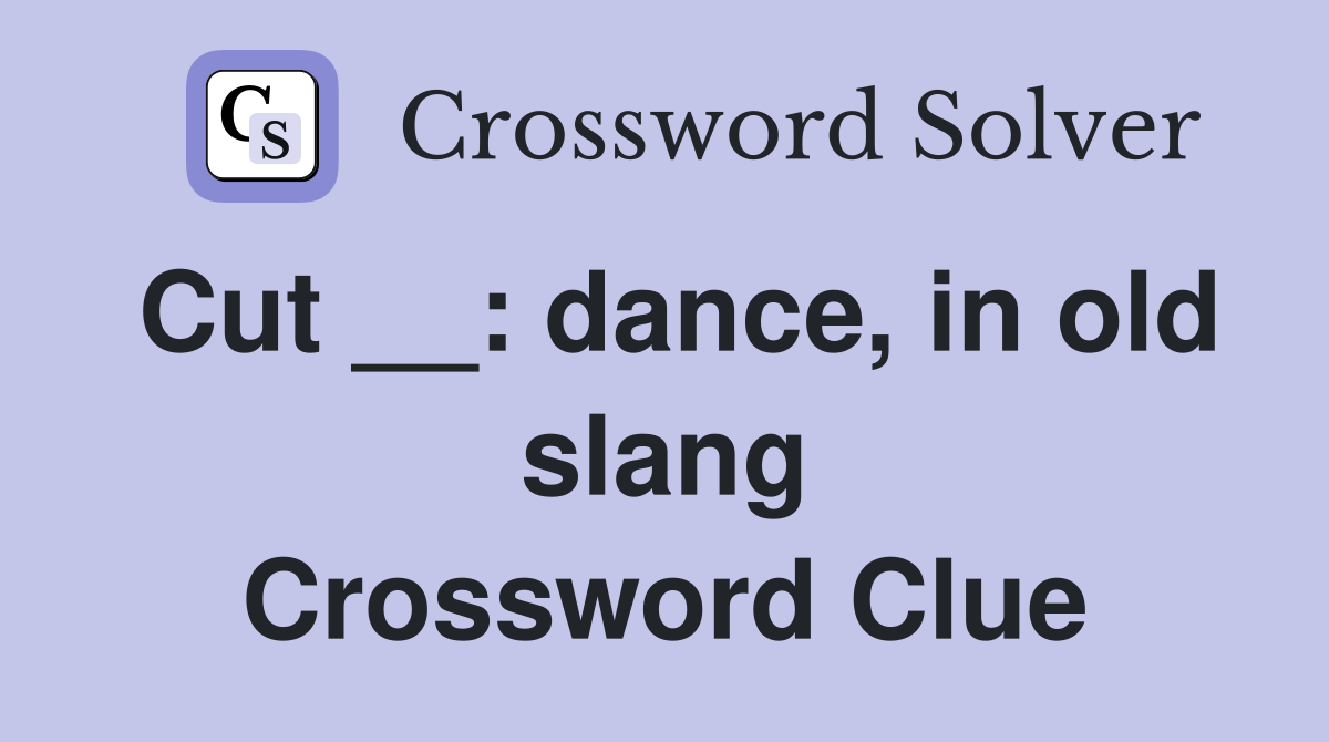 Cut __: dance, in old slang Crossword Clue