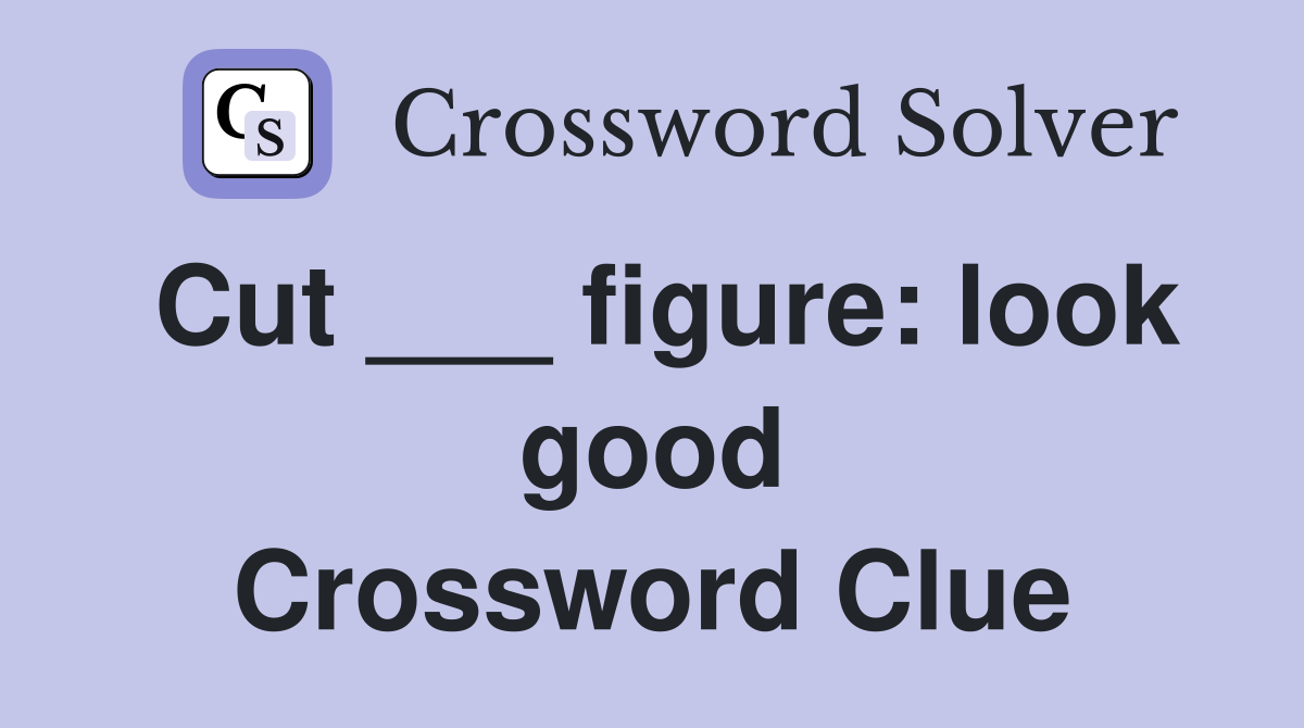 Cut ___ figure: look good Crossword Clue