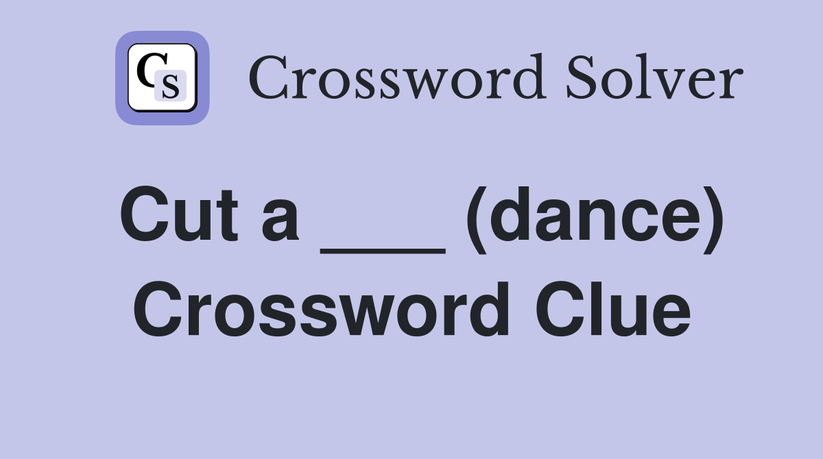Cut a ___ (dance) Crossword Clue