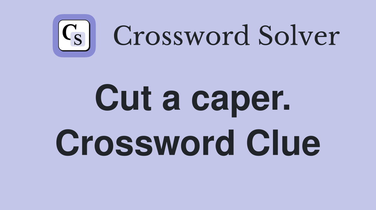Cut a caper. Crossword Clue