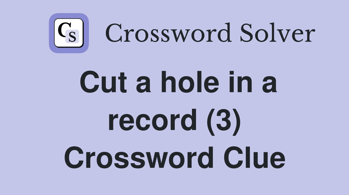Cut a hole in a record (3) Crossword Clue