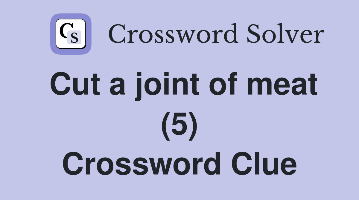 Cut a joint of meat (5) Crossword Clue