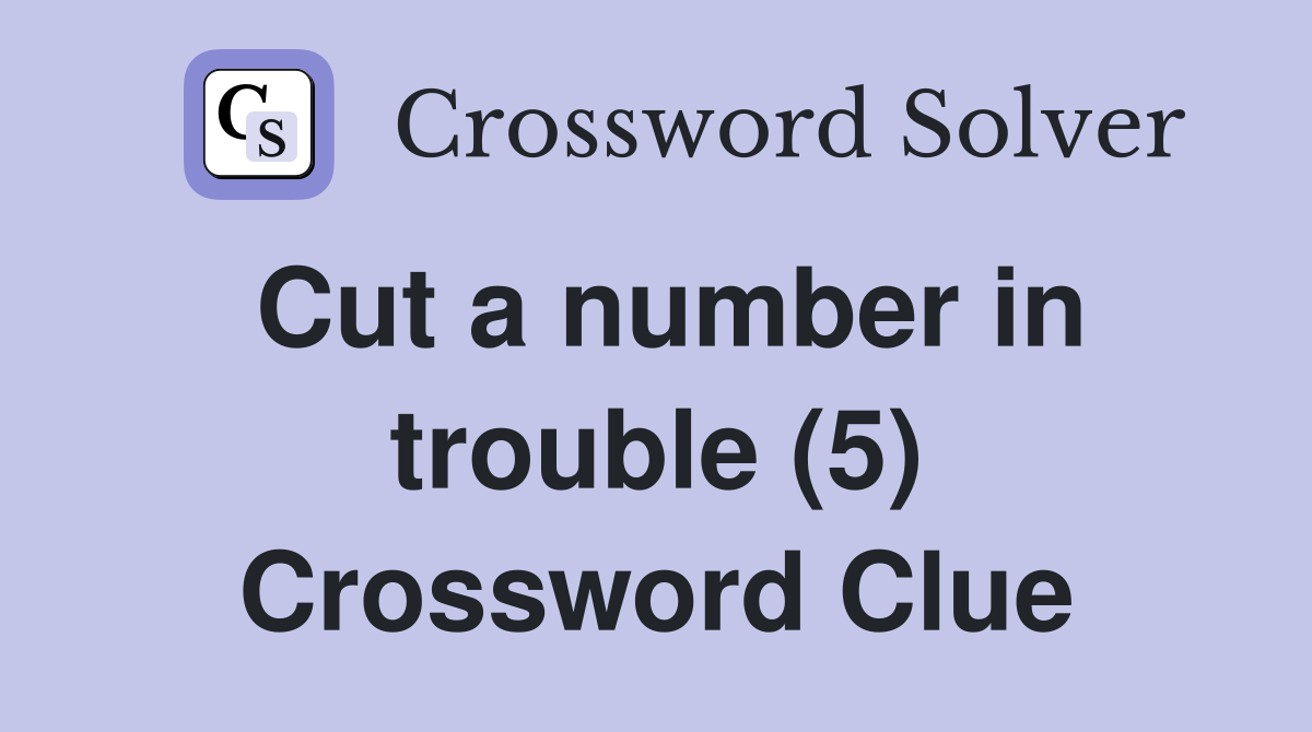 Cut a number in trouble (5) Crossword Clue