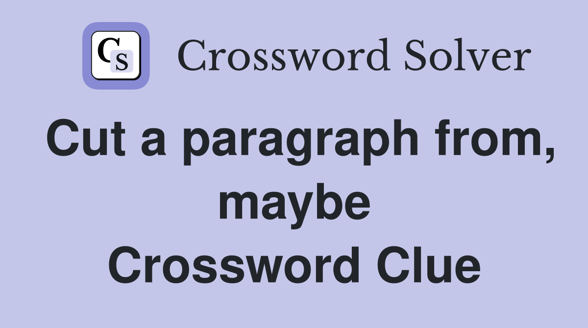 Cut a paragraph from, maybe Crossword Clue
