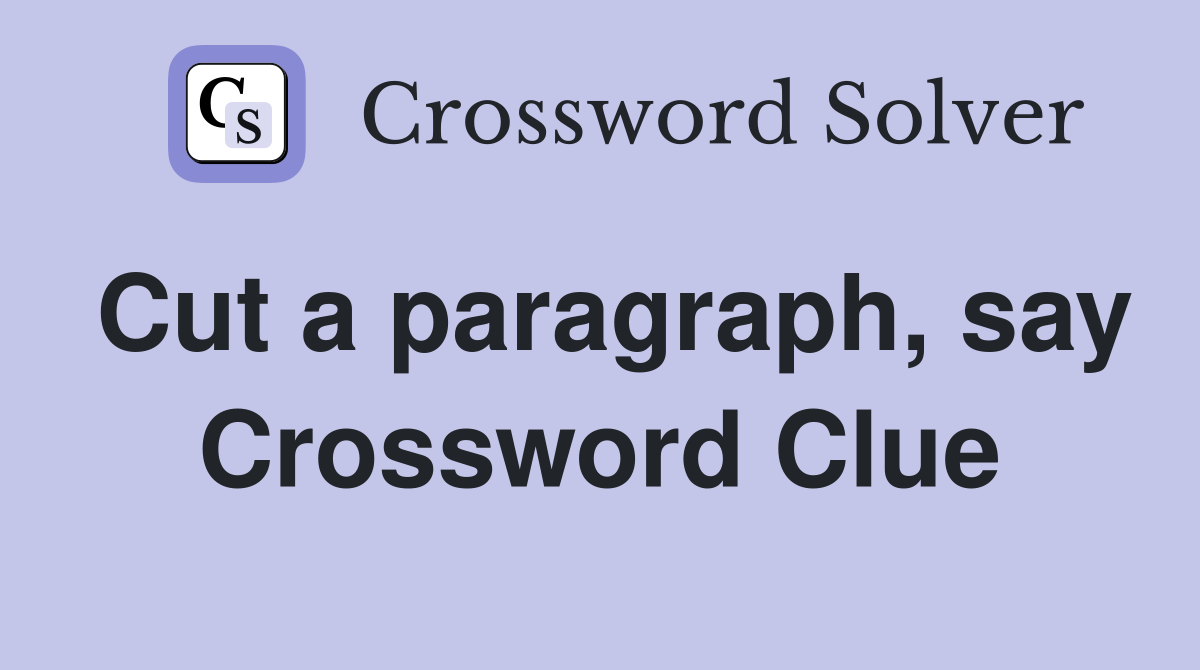Cut a paragraph, say Crossword Clue