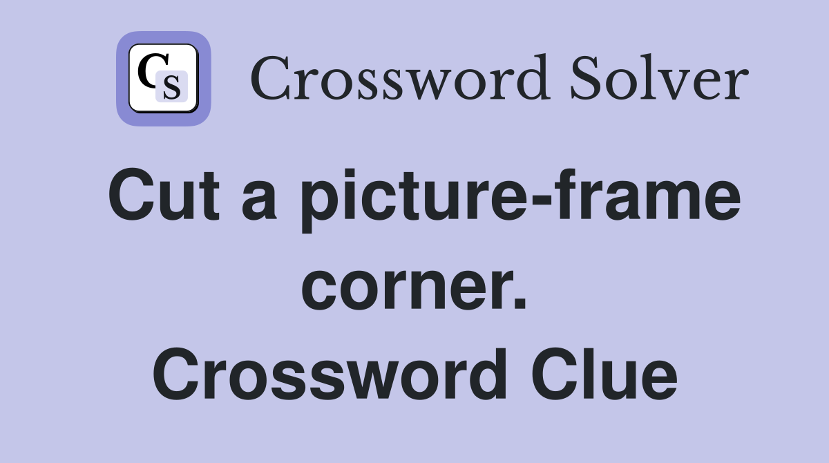 Cut a picture-frame corner. Crossword Clue