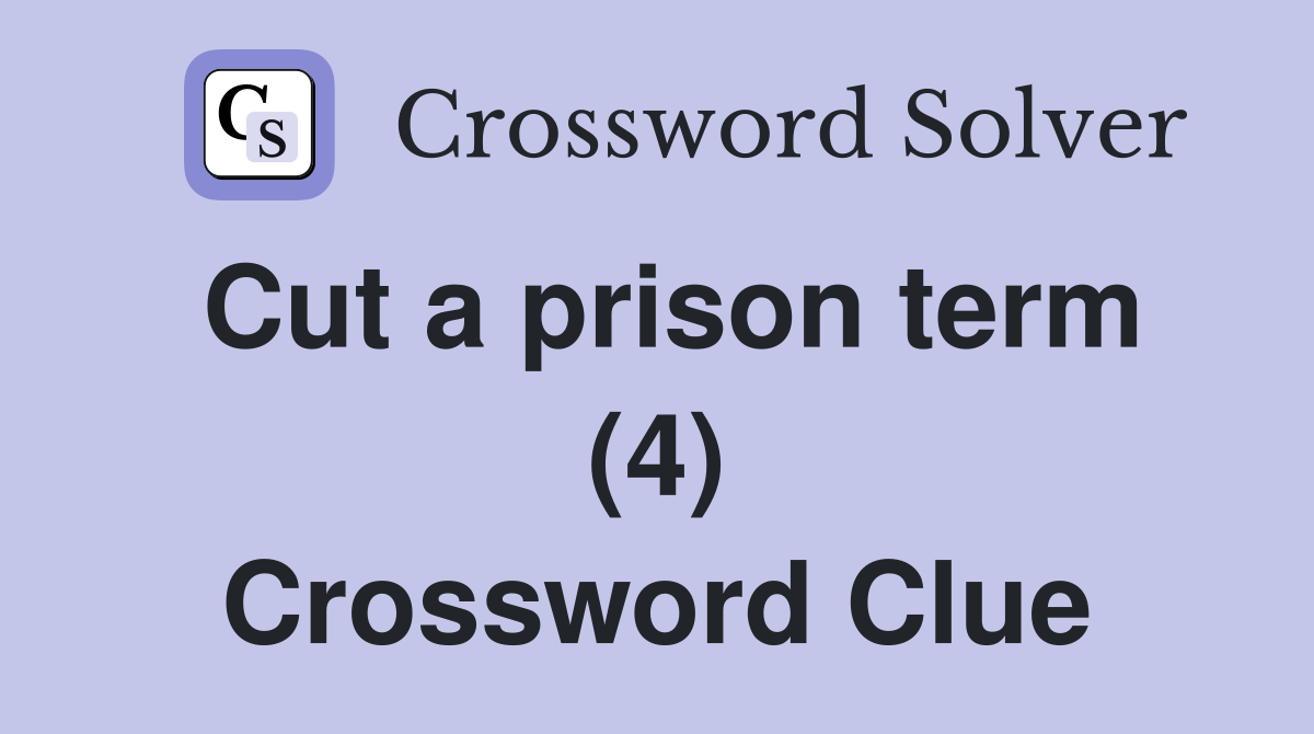 Cut a prison term (4) Crossword Clue