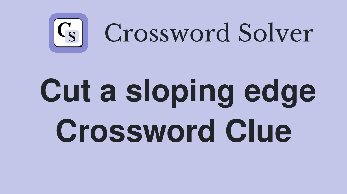Cut a sloping edge Crossword Clue
