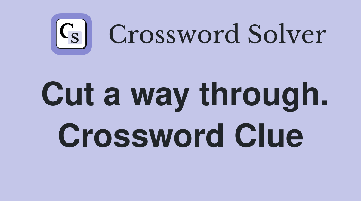 Cut a way through. Crossword Clue