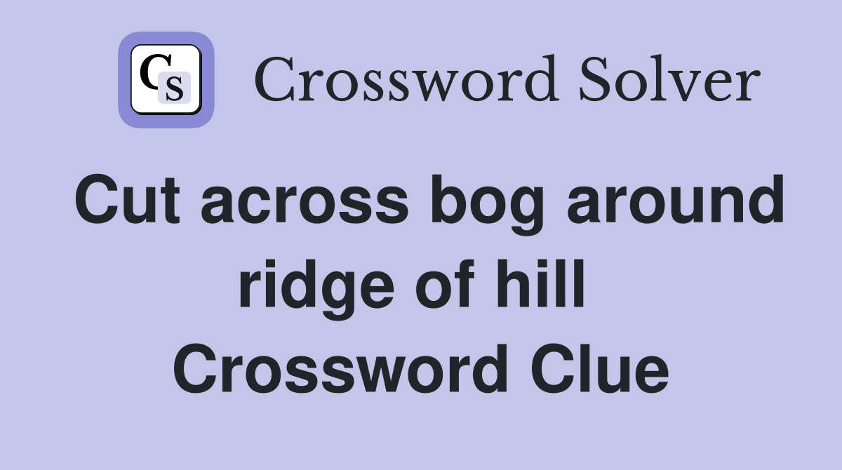 Cut across bog around ridge of hill  Crossword Clue