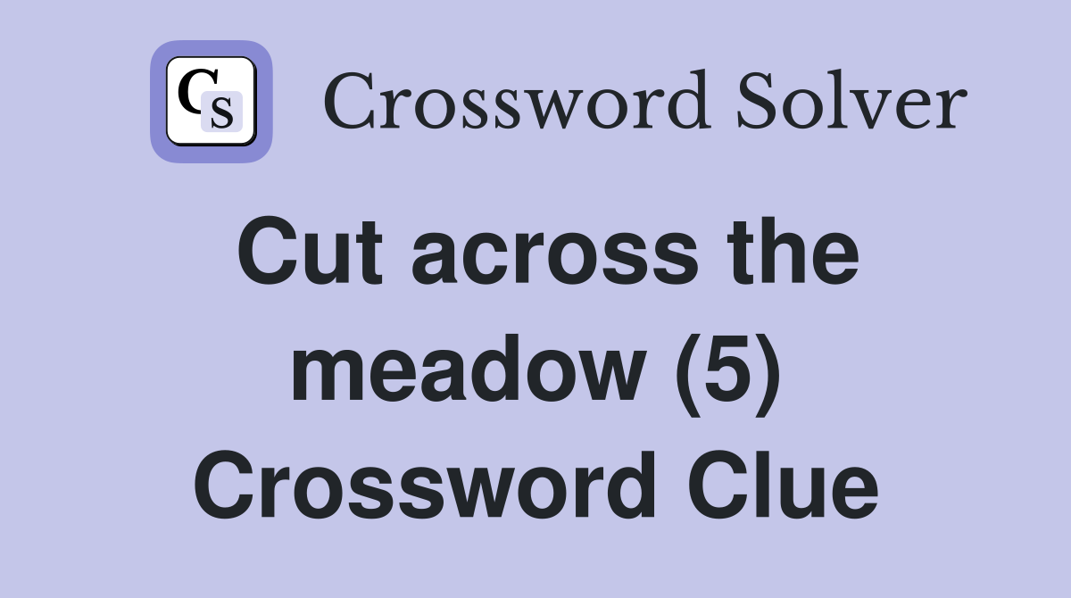 Cut across the meadow (5) Crossword Clue
