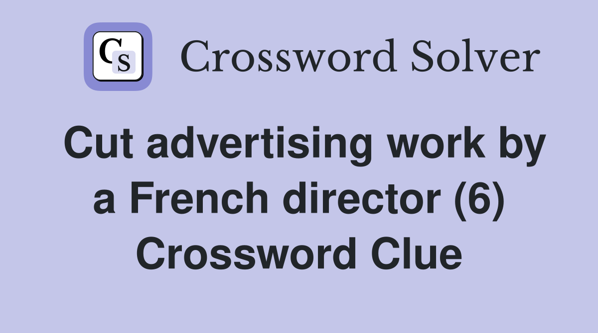 Cut advertising work by a French director (6) Crossword Clue